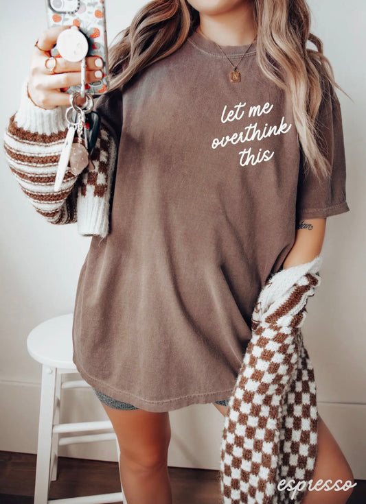 Let Me Overthink This Tee